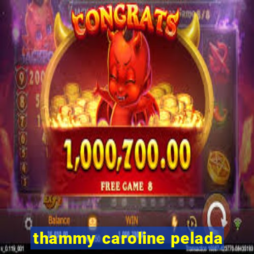 thammy caroline pelada